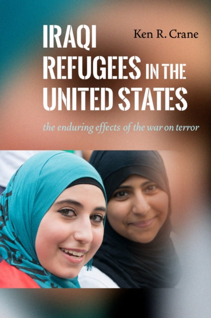 Book cover of: Iraqi Refugees in the United States. By: Ken R. Crane