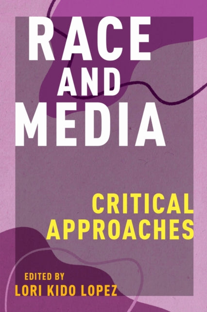 Book cover of: Race and Media. By: Lori Kido Lopez