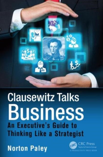 Book cover of: Clausewitz Talks Business. By: Norton Paley