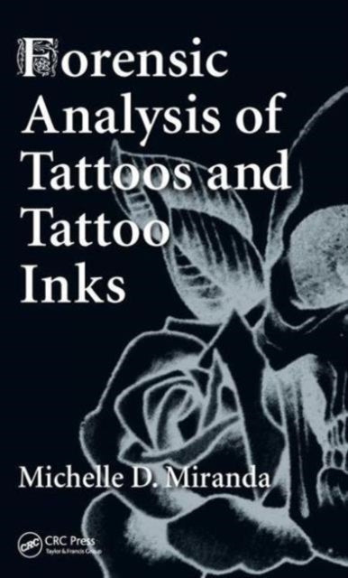 Book cover of: Forensic Analysis of Tattoos and Tattoo Inks. By: Michelle D. Miranda