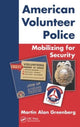 Book cover of: American Volunteer Police: Mobilizing for Security. By: Martin Alan Greenberg