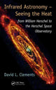 Book cover of: Infrared Astronomy – Seeing the Heat. By: David L. Clements