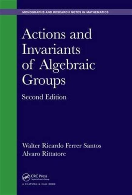 Book cover of: Actions and Invariants of Algebraic Groups. By: Walter Ricardo Ferrer Santos