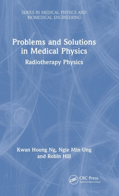 Book cover of: Problems and Solutions in Medical Physics. By: Kwan-Hoong Ng