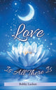 Book cover of: Love Is All There Is