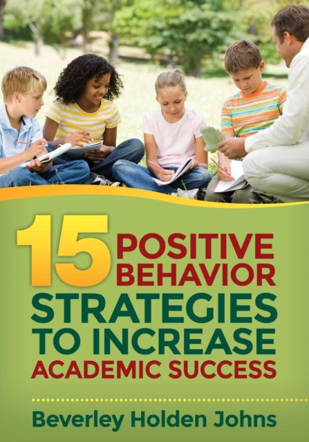 Book cover of: Fifteen Positive Behavior Strategies to Increase Academic Success. By: Beverley H. Johns