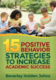 Book cover of: Fifteen Positive Behavior Strategies to Increase Academic Success. By: Beverley H. Johns