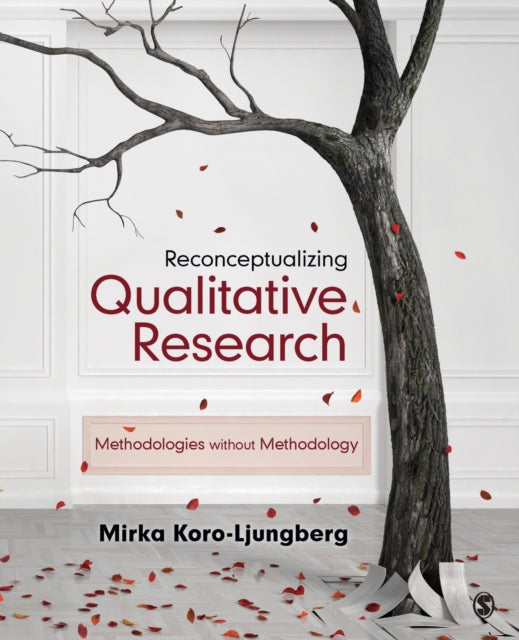 Book cover of: Reconceptualizing Qualitative Research. By: Mirka Koro-Ljungberg