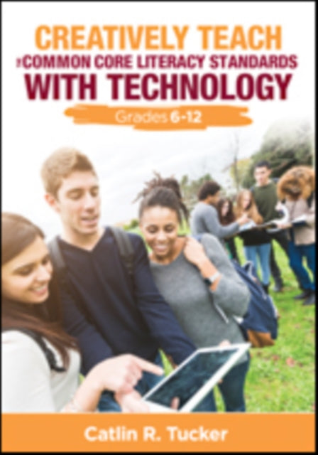 Book cover of: Creatively Teach the Common Core Literacy Standards With Technology. By: Catlin R. Tucker