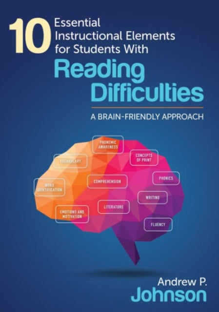 Book cover of: 10 Essential Instructional Elements for Students With Reading Difficulties. By: Andrew P. Johnson