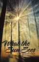 Book cover of: What the Sun Sees. By: Sarah Edwards