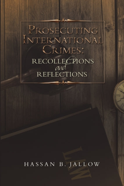 Book cover of: Prosecuting International Crimes. By: Hassan B. Jallow