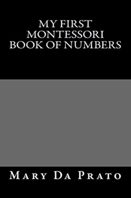 Book cover of: My First Montessori Book of Numbers. By: Mary Da Prato