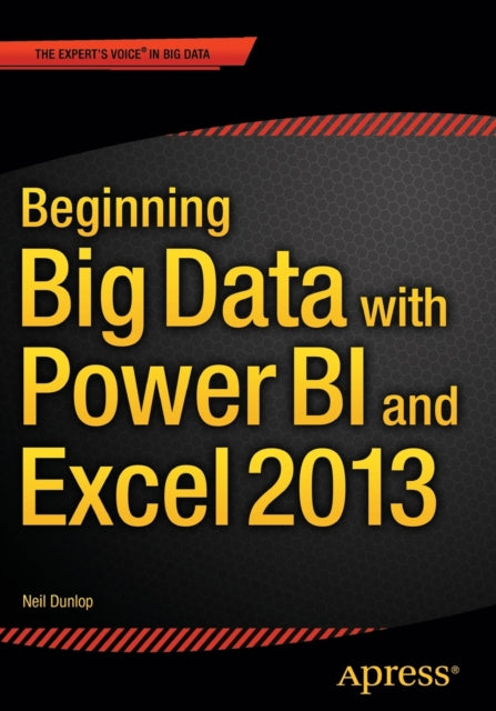 Book cover of: Beginning Big Data with Power BI and Excel 2013. By: Neil Dunlop