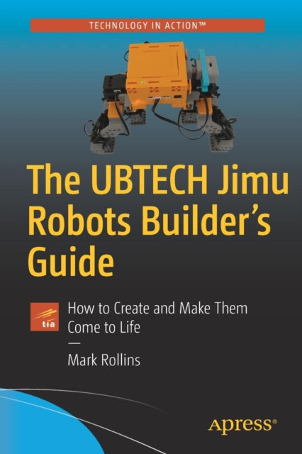 Book cover of: UBTECH Jimu Robots Builder’s Guide. By: Mark Rollins