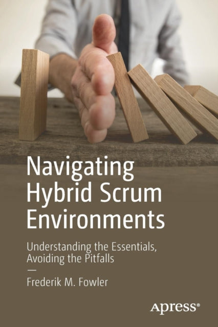 Book cover of: Navigating Hybrid Scrum Environments. By: Frederik M. Fowler