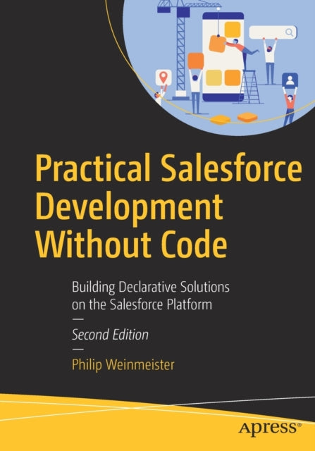 Book cover of: Practical Salesforce Development Without Code. By: Philip Weinmeister