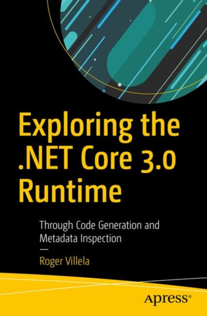 Book cover of: Exploring the .NET Core 3.0 Runtime. By: Roger Villela