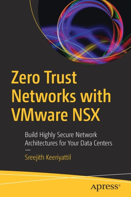 Book cover of: Zero Trust Networks with VMware NSX. By: Sreejith Keeriyattil