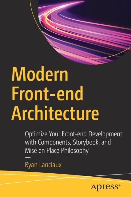 Book cover of: Modern Front-end Architecture. By: Ryan Lanciaux
