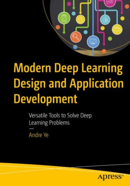 Book cover of: Modern Deep Learning Design and Application Development. By: Andre Ye