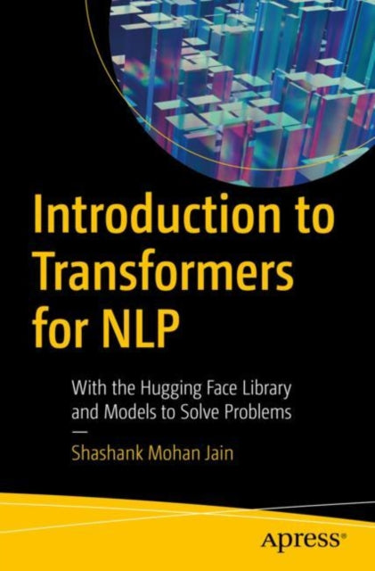 Book cover of: Introduction to Transformers for NLP. By: Shashank Mohan Jain