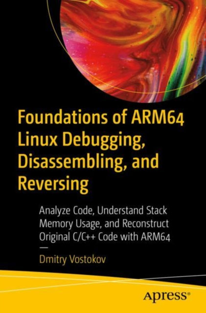 Book cover of: Foundations of ARM64 Linux Debugging, Disassembling, and Reversing. By: Dmitry Vostokov