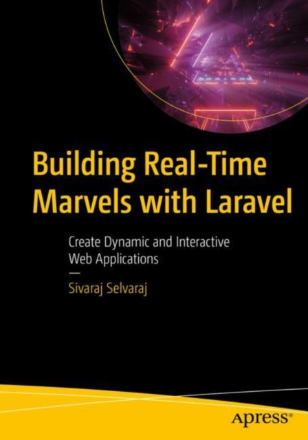 Book cover of: Building Real-Time Marvels with Laravel. By: Sivaraj Selvaraj