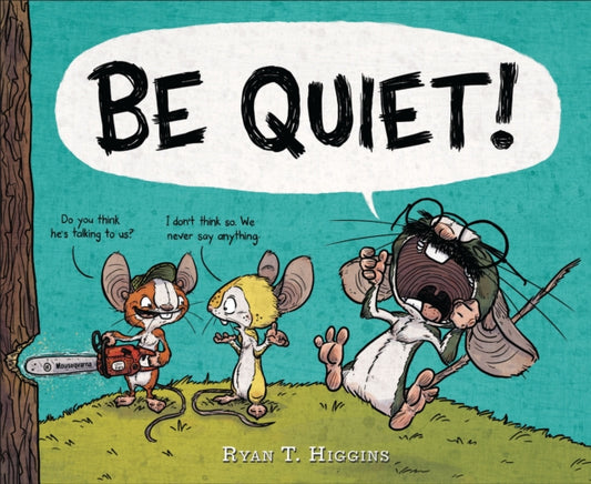 Book cover of: BE QUIET!. By: Ryan T. Higgins