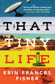 Book cover of: That Tiny Life. By: Erin Frances Fisher