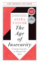 Book cover of: Age of Insecurity. By: Astra Taylor