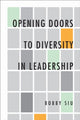 Book cover of: Opening Doors to Diversity in Leadership. By: Bobby Siu