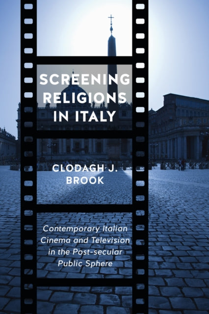 Book cover of: Screening Religions in Italy. By: Clodagh  J. Brook