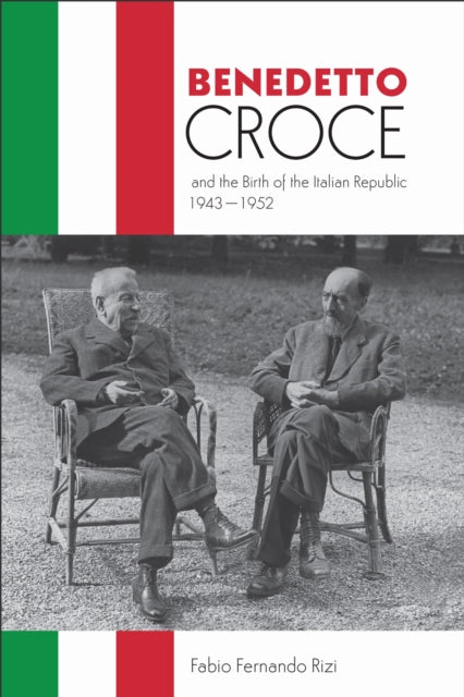 Book cover of: Benedetto Croce and the Birth of the Italian Republic, 1943-1952. By: Fabio Fernando Rizi