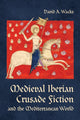 Book cover of: Medieval Iberian Crusade Fiction and the Mediterranean World. By: David A. Wacks