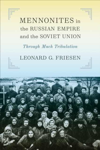 Book cover of: Mennonites in the Russian Empire and the Soviet Union. By: Leonard G. Friesen