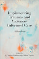 Book cover of: Implementing Trauma- and Violence-Informed Care. By: C. Nadine Wathen