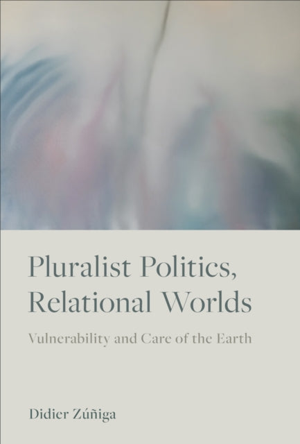 Book cover of: Pluralist Politics, Relational Worlds. By: Didier Zúñiga