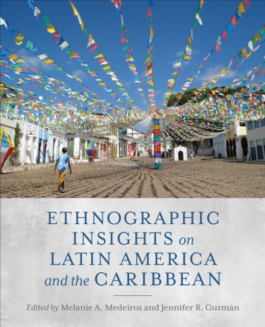 Book cover of: Ethnographic Insights on Latin America and the Caribbean. By: Melanie A. Medeiros