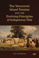 Book cover of: Vancouver Island Treaties and the Evolving Principles of Indigenous Title. By: Ted Binnema