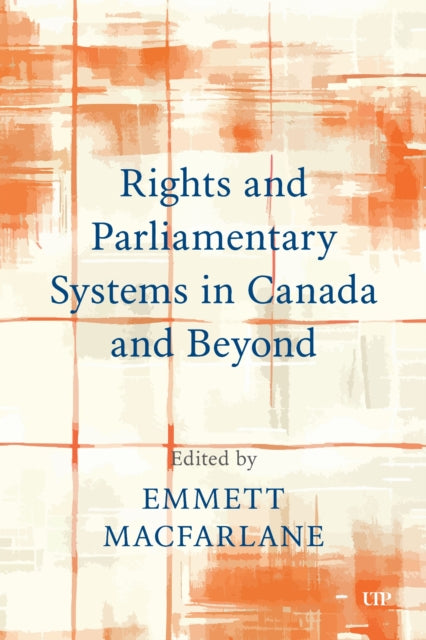 Book cover of: Rights and Parliamentary Systems in Canada and Beyond. By: Emmett Macfarlane