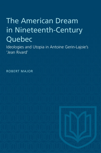 Book cover of: American Dream in Nineteenth-Century Quebec. By: Robert Major