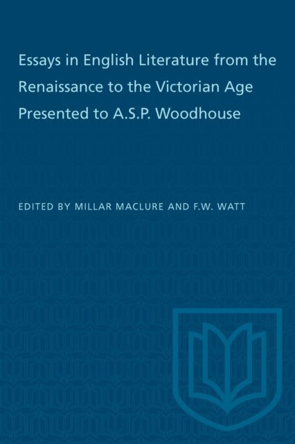 Book cover of: Essays in English Literature from the Renaissance to the Victorian Age Presented to a.S.P. Woodhouse. By: Watt MACLURE