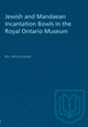 Book cover of: Jewish and Mandaean Incantation Bowls in the Royal Ontario Museum. By: MCCULLOUGH