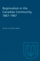Book cover of: Regionalism in the Canadian Community, 1867-1967. By: WADE