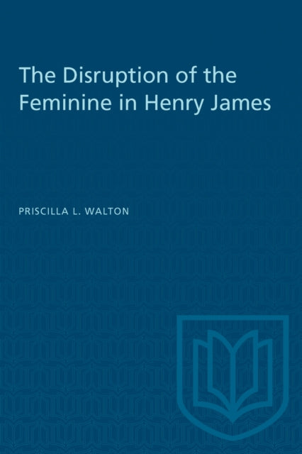 Book cover of: Disruption of the Feminine in Henry James. By: WALTON