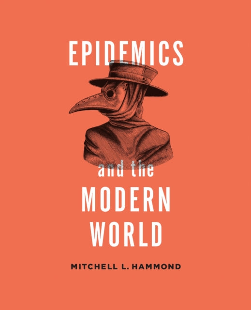Book cover of: Epidemics and the Modern World. By: Mitchell Hammond