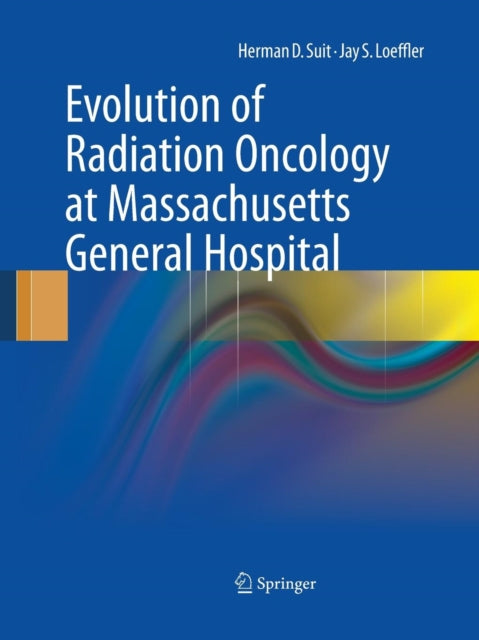 Book cover of: Evolution of Radiation Oncology at Massachusetts General Hospital. By: Herman D. D. Suit