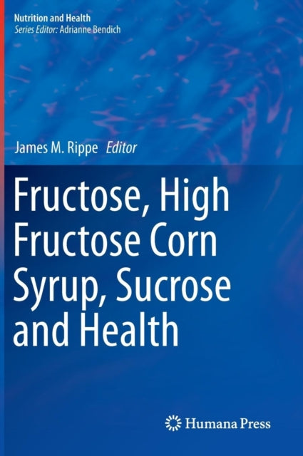 Book cover of: Fructose, High Fructose Corn Syrup, Sucrose and Health. By: James M. Rippe