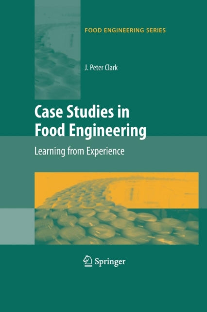 Book cover of: Case Studies in Food Engineering. By: J. Peter Clark